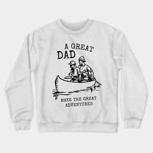 A great dad make the great adventures Minimalist father Crewneck Sweatshirt